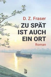 Cover Zu spät ist auch ein Ort von D.Z. Fraser